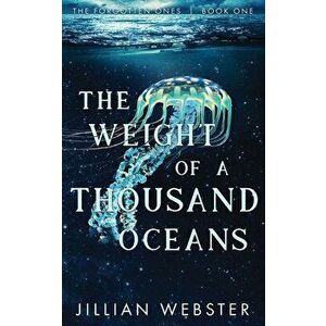 The Weight of a Thousand Oceans, Paperback - Jillian Webster imagine