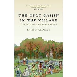 Only Gaijin in the Village, Paperback - Iain Maloney imagine