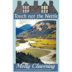 Touch Not the Nettle, Paperback - Molly Clavering imagine