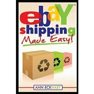 Ebay Shipping Made Easy: Updated for 2021, Paperback - Ann Eckhart imagine