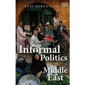 Informal Politics in the Middle East, Paperback - *** imagine