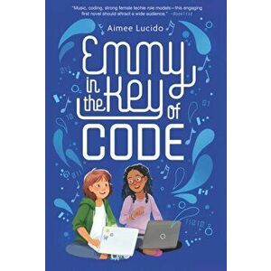 Emmy in the Key of Code, Paperback - Aimee Lucido imagine