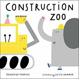 Construction Zoo, Board book - Jennifer Thorne imagine