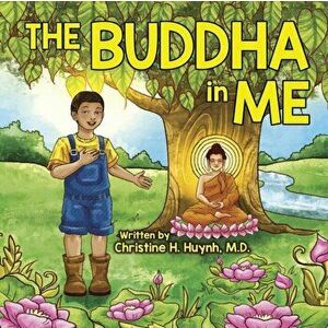 The Buddha in Me: A Children's Picture Book Showing Kids How To Develop Mindfulness, Patience, Compassion (And More) From The 10 Merits - Christine H. imagine