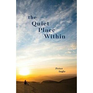 The Quiet Place Within, Paperback - Peter Ingle imagine