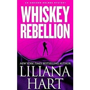 Whiskey Rebellion: An Addison Holmes Mystery, Paperback - Liliana Hart imagine