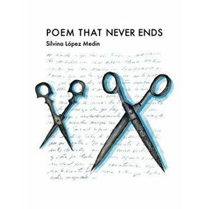 Poem That Never Ends, Paperback - Silvina Lopez Medin imagine