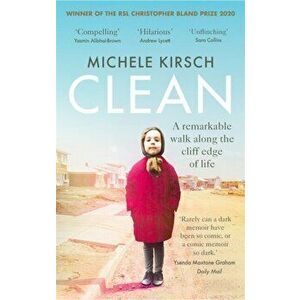 Clean. A remarkable walk along the cliff edge of life *2020 winner of the Christopher Bland Prize*, Paperback - Michele Kirsch imagine