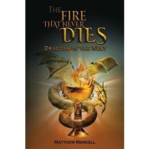 The Fire That Never Dies, Paperback - Matthew Markell imagine