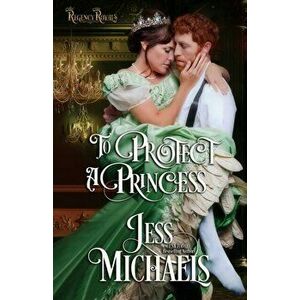 To Protect a Princess, Paperback - Jess Michaels imagine