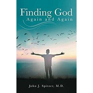 Finding God Again and Again, Paperback - John J. Spitzer imagine