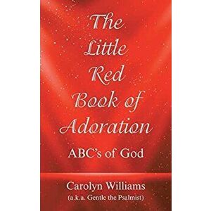 The Little Red Book of Adoration: Abc's of God, Paperback - Carolyn Williams imagine