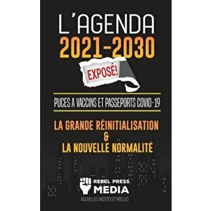 L'Agenda 2021-2030 Exposé !: Puces à Vaccins et Passeports COVID-19, la Grande Réinitialisation et la Nouvelle Normalité; Nouvelles Inédites et Rée - imagine