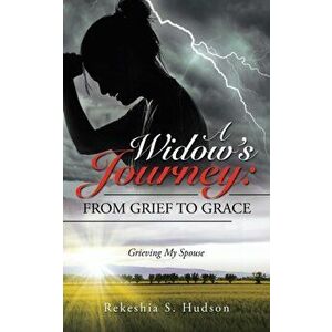 A Widow's Journey: from Grief to Grace: Grieving My Spouse, Paperback - Rekeshia S. Hudson imagine