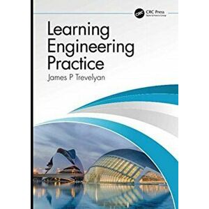 Learning Engineering Practice, Paperback - James Trevelyan imagine