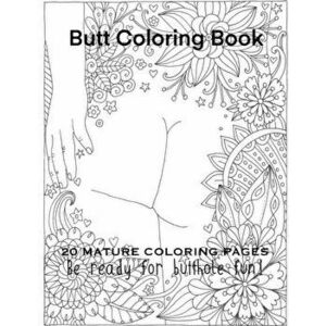 Butt Coloring Book 20 Mature Coloring Pages Be Ready For Butthole Fun!, Paperback - Tata Gosteva imagine