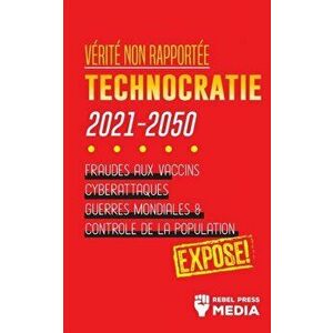 Vérité non Rapportée: Technocratie 2030 - 2050: Fraudes aux Vaccins, Cyberattaques, Guerres Mondiales et Contrôle de la Population; Exposé! - *** imagine