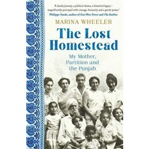 Lost Homestead. My Mother, Partition and the Punjab, Paperback - Marina Wheeler imagine