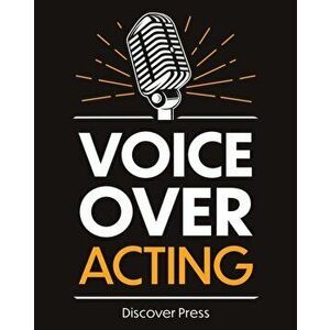 Voice Over Acting: How to Become a Voice Over Actor, Paperback - Discover Press imagine