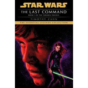 The Last Command: Star Wars Legends (the Thrawn Trilogy), Paperback - Timothy Zahn imagine