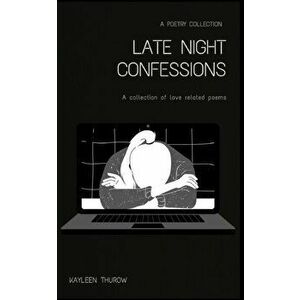 Late night confessions, Paperback - Kayleen Thurow imagine