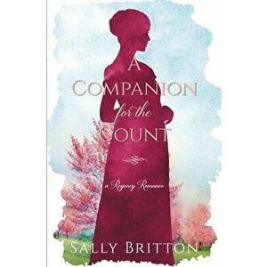 A Companion for the Count: A Regency Romance, Paperback - Sally Britton imagine
