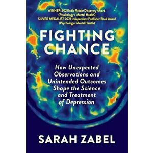 Fighting Chance: How Unexpected Observations and Unintended Outcomes Shape the Science and Treatment of Depression - Sarah Zabel imagine