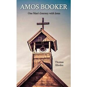 Amos Booker: One Man's Journey with Jesus, Paperback - Thomas Rhodes imagine