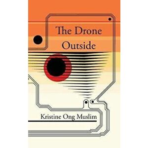 The Drone Outside, Paperback - Kristine Ong Muslim imagine