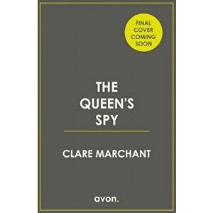 Queen's Spy, Paperback - Clare Marchant imagine