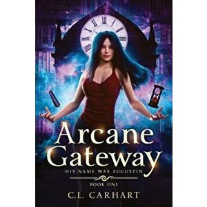 Arcane Gateway: A Paranormal Fantasy Saga, Paperback - C. L. Carhart imagine