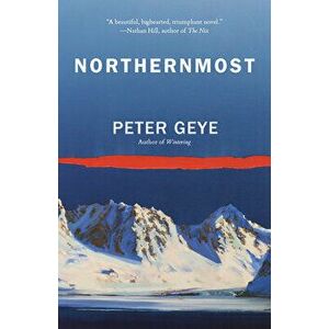Northernmost, Paperback - Peter Geye imagine