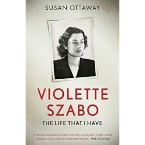 Violette Szabo: The life that I have, Paperback - Susan Ottaway imagine