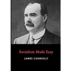Socialism Made Easy, Paperback - James Connolly imagine
