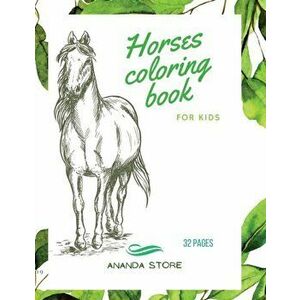 Horses Coloring Book: Horses Coloring Book for Kids: Horse Coloring Book For kids 30 Big, Simple and Fun Designs: Ages 3-8, 8.5 x 11 Inches - Ananda S imagine