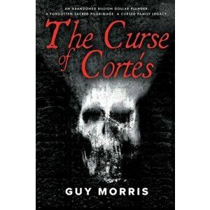 The Curse of Cortés., Paperback - Guy Morris imagine