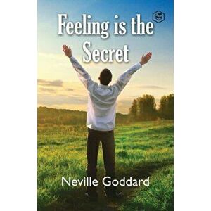Feeling Is the Secret, Paperback - Neville Goddard imagine