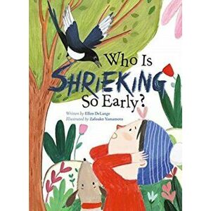 Who Is Shrieking So Early?, Hardcover - Ellen Delange imagine