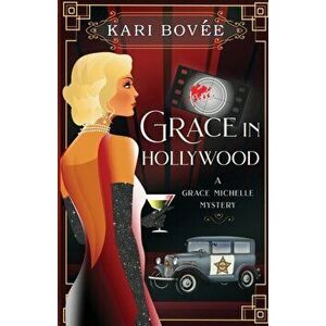 Grace in Hollywood - A Grace Michelle Mystery, Paperback - Kari Bovee imagine