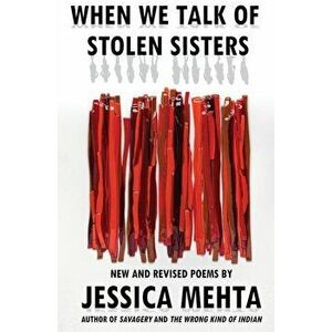 When We Talk of Stolen Sisters: New and Revised Poems, Paperback - Jessica Mehta imagine