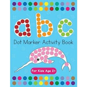 Dot Markers Activity Book! ABC Learning Alphabet Letters ages 3-5, Paperback - Beth Costanzo imagine