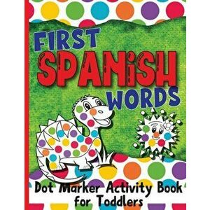 First Spanish Words: Dot Marker Activity Book for Toddlers, Paperback - Jocky Books imagine