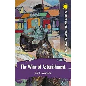 Wine of Astonishment, Paperback - Earl Lovelace imagine