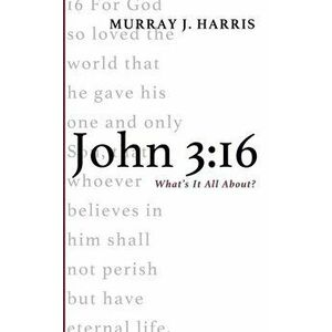 John 3: 16, Paperback - Murray J. Harris imagine