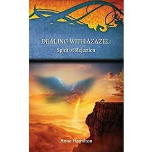 Dealing with Azazel: Spirit of Rejection: Strategies for the Threshold #7, Paperback - Anne Hamilton imagine