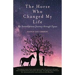 The Horse Who Changed My Life: My Serendipitous Journey through Equus, Paperback - Nancy Lee Gerson imagine