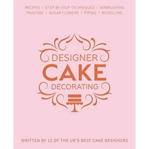 Designer Cake Decorating. Recipes and Step-by-step Techniques from Top Wedding Cake Makers, Hardback - *** imagine