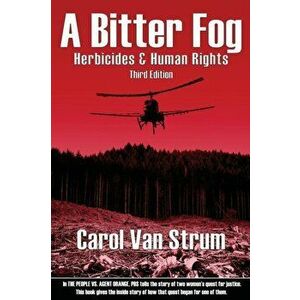 A Bitter Fog: Herbicides & Human Rights, Paperback - Carol Van Strum imagine