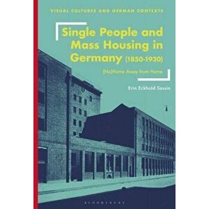 Single People and Mass Housing in Germany, 1850-1930. (No)Home Away from Home, Hardback - Erin Eckhold Sassin imagine