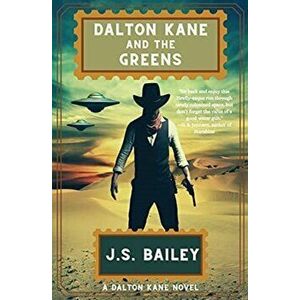 Dalton Kane and the Greens, Paperback - J. S. Bailey imagine